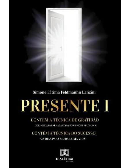 Presente I:contém a Técnica de Gratidão de Rhonda Byrne (adaptada por Simone Feldmann). Contém a Técnica do Sucesso “28 dias para mudar uma vida”