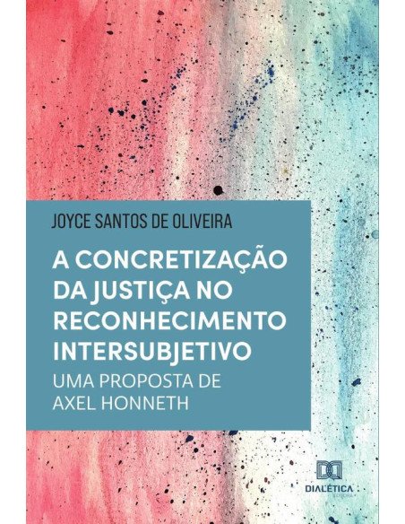 A concretização da justiça no reconhecimento intersubjetivo:uma proposta de Axel Honneth