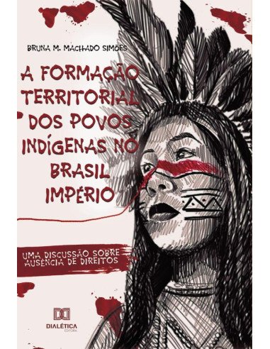 A Formação Territorial dos Povos Indígenas no Brasil Império:uma discussão sobre ausência de direitos