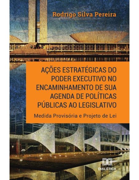 Ações estratégicas do Poder Executivo no encaminhamento de sua agenda de políticas públicas ao legislativo:Medida Provisória e Projeto de Lei