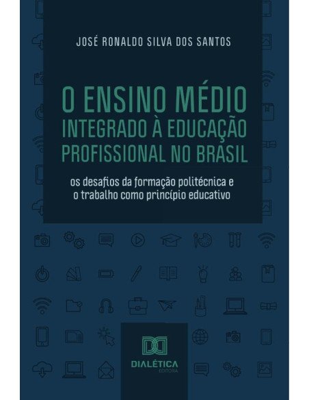 O Ensino Médio Integrado à Educação Profissional no Brasil:os desafios da formação politécnica e o trabalho como princípio educativo