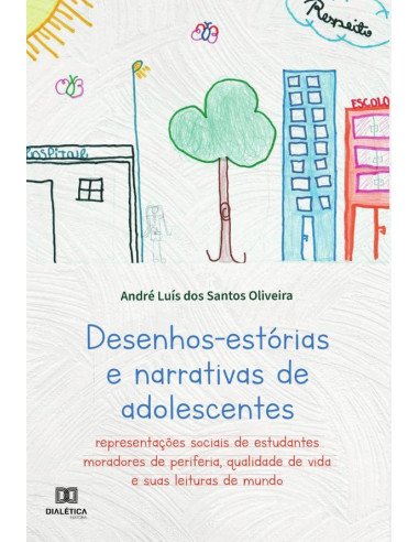 Desenhos-estórias e narrativas de adolescentes:representações sociais de estudantes moradores de periferia, qualidade de vida e suas leituras de mundo
