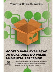 Modelo para avaliação da Qualidade do Valor Ambiental Percebido:adoção de aprendizagem de máquina para auxílio à tomada de decisões estéticas em projetos de embalagens ecologicamente orientadas