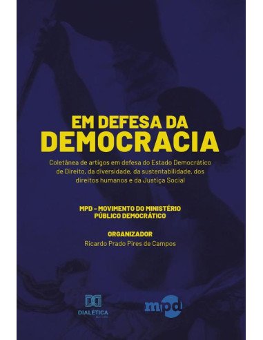 Em Defesa da Democracia:coletânea de artigos em defesa do Estado Democrático de Direito, da diversidade, da sustentabilidade, dos direitos humanos e da Justiça Social