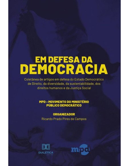 Em Defesa da Democracia:coletânea de artigos em defesa do Estado Democrático de Direito, da diversidade, da sustentabilidade, dos direitos humanos e da Justiça Social