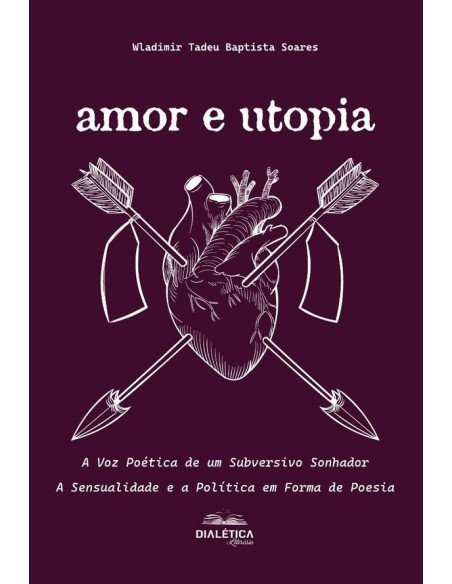 Amor e Utopia: A Voz Poética de um Subversivo Sonhador:A Sensualidade e a Política em Forma de Poesia