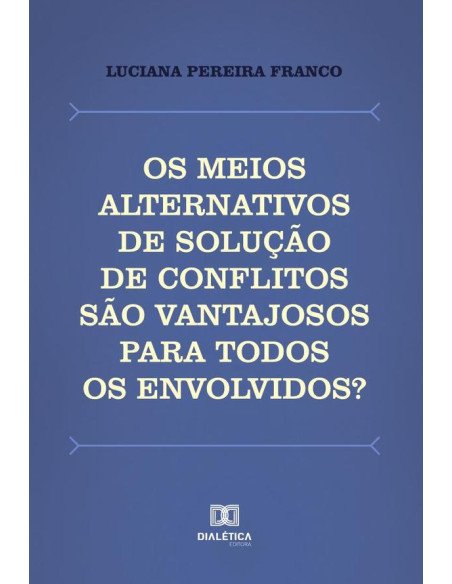 Os meios alternativos de solução de conflitos são vantajosos para todos os envolvidos?:uma análise da institucionalização da mediação e da conciliação no Brasil