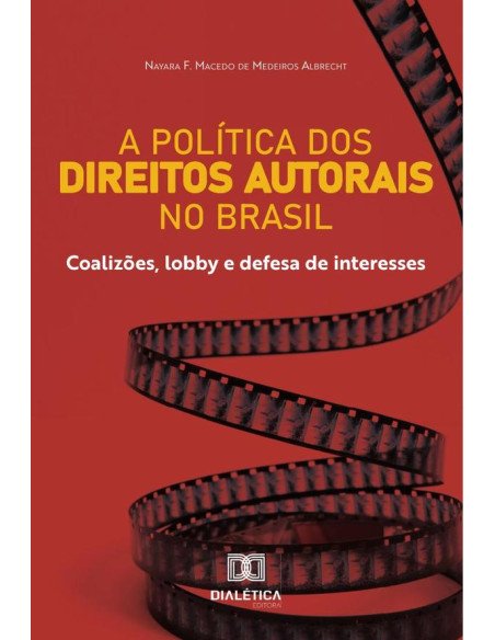 A política dos Direitos Autorais no Brasil:coalizões, lobby e defesa de interesses