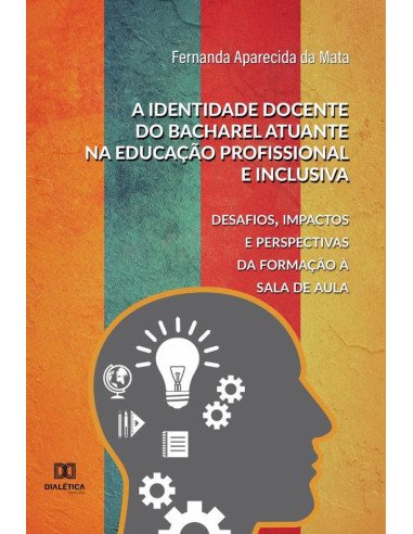 A identidade docente do bacharel atuante na educação profissional e inclusiva:desafios, impactos e perspectivas da formação à sala de aula