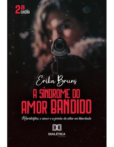 A Síndrome do Amor Bandido:Hibristofilia: o amor e a prisão de estar em liberdade