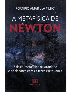 A Metafísica de Newton:a física-metafísica newtoniana e os debates com as teses cartesianas