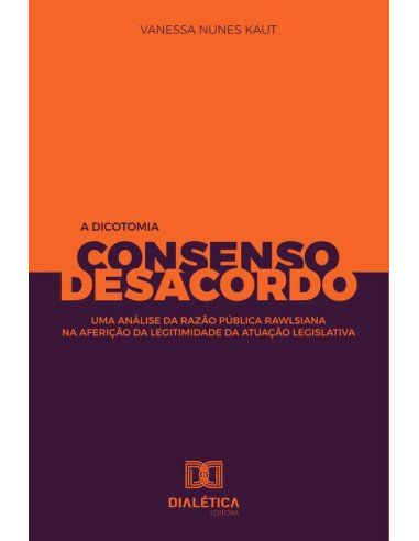 A dicotomia consenso e desacordo:uma análise da razão pública rawlsiana na aferição da legitimidade da atuação legislativa