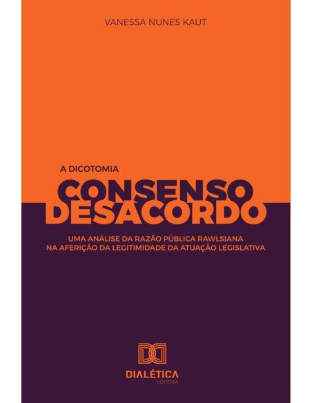 A dicotomia consenso e desacordo:uma análise da razão pública rawlsiana na aferição da legitimidade da atuação legislativa