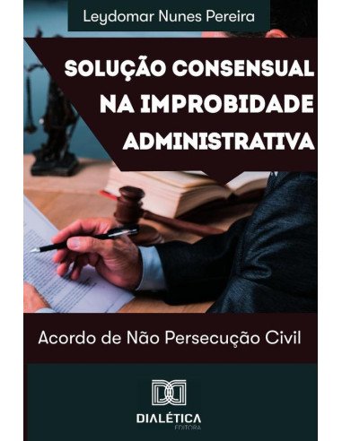 Solução consensual na improbidade administrativa:acordo de não persecução civil