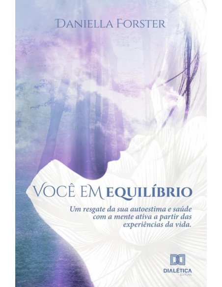 Você em equilíbrio:um resgate da sua autoestima e saúde com a mente ativa a partir das experiências da vida
