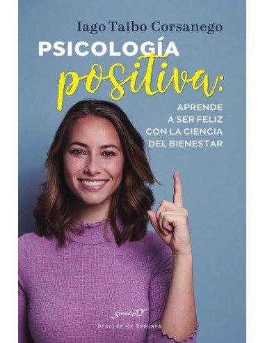 Psicología positiva:Aprende a ser feliz con la ciencia del bienestar
