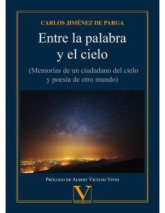 Entre la palabra y el cielo:(Memorias de un ciudadano del cielo y poesía de otro mundo)