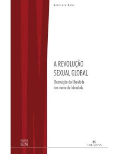A Revolução Sexual Global:Destruição da Liberdade em Nome da Liberdade