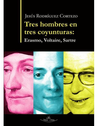 Tres hombres en tres coyunturas:Erasmo, Voltaire, Sartre