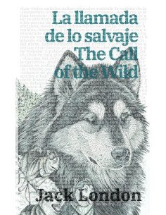 La llamada de lo salvaje - The Call of the Wild:Texto paralelo bilingüe - Bilingual edition: Inglés - Español / English - Spanish
