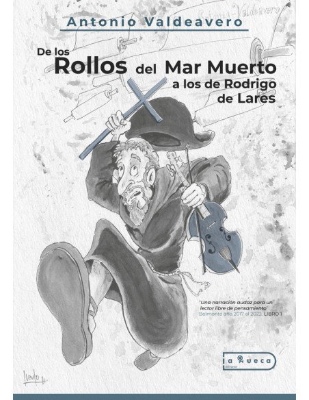 De los rollos del mar muerto a los de rodrigo de lares:"Una narración audaz para un lector más inteligente que lerdo” Belmonte año 2017 al 2022. LIBRO 1