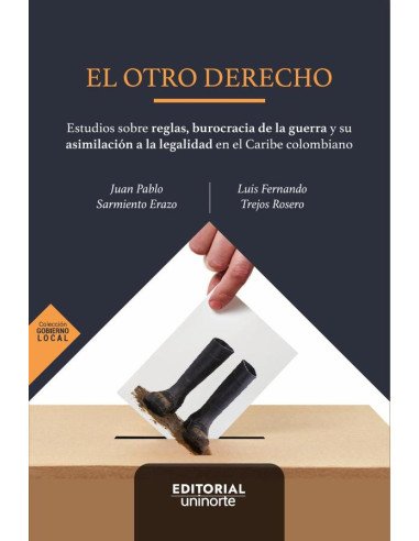 El otro derecho:Estudios sobre reglas, burocracia de la guerra y su asimilación a la legalidad en el Caribe colombiano