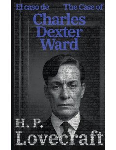 El caso de Charles Dexter Ward - The Case of Charles Dexter Ward:Texto paralelo bilingüe - Bilingual edition: Inglés - Español / English - Spanish