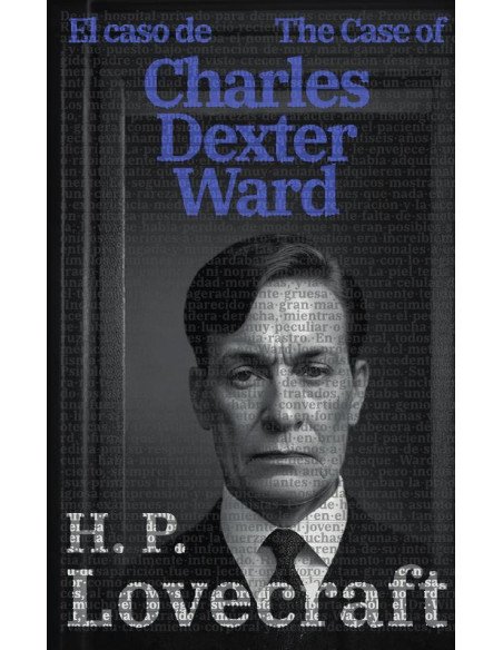 El caso de Charles Dexter Ward - The Case of Charles Dexter Ward:Texto paralelo bilingüe - Bilingual edition: Inglés - Español / English - Spanish