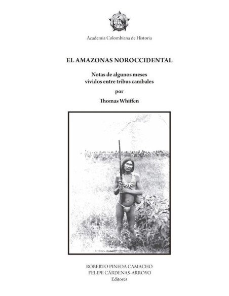El amazonas noroccidental:NOTAS DE ALGUNOS MESES VIVIDOS ENTRE TRIBUS CANÍBALES