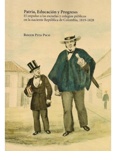 Patria, educación y progreso:El impulso a las escuelas y colegios públicos en la naciente república de Colombia