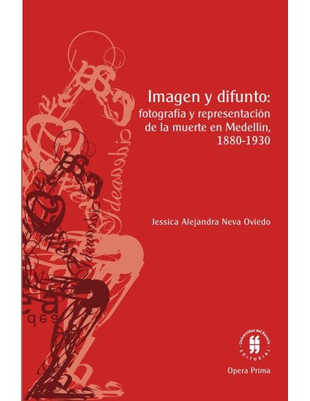 Imagen y difunto:fotografía y representación de la muerte en Medellín, 1880-1930