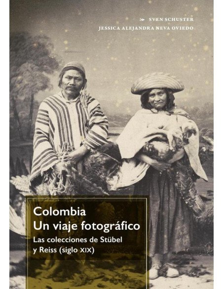 Colombia. Un viaje fotográfico:las colecciones de Stübel y Reiss (siglo xix)