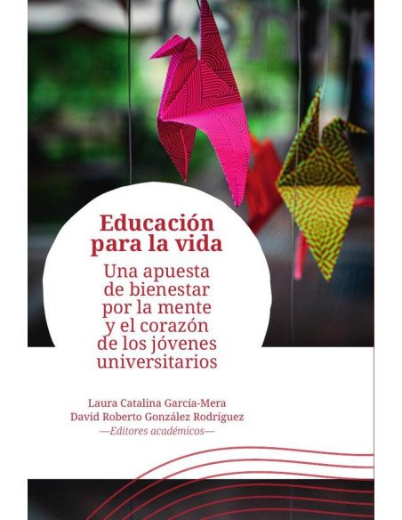Educación para la vida:Una apuesta de bienestar por la mente y el corazón de los jóvenes universitarios