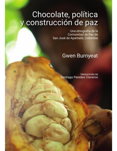 Chocolate, política y construcción de paz:Una etnografía de la Comunidad de Paz de San José de Apartadó, Colombia