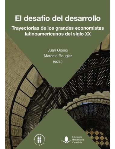 El desafío del desarrollo:Trayectorias de los grandes economistas latinoamericanos del siglo XX