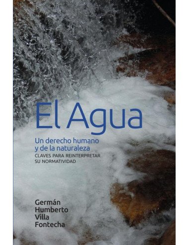 El agua: un derecho humano y de la naturaleza:Claves para reinterpretar su normatividad