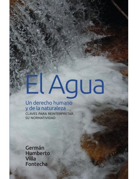 El agua: un derecho humano y de la naturaleza:Claves para reinterpretar su normatividad