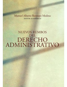 Nuevos rumbos del derecho administrativo:Conmemoración del XXV aniversario de la Maestría en Derecho Administrativo de la Universidad del Rosario