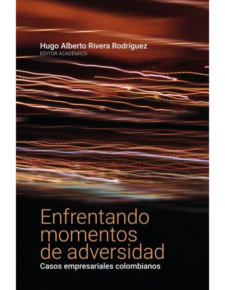 Enfrentando momentos de adversidad:Casos empresariales colombianos