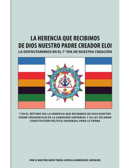 La Herencia Que Recibimos De Dios Nuestro Padre Creador Eloi: La disfrutaremos en el 7° día de nuestra creación
