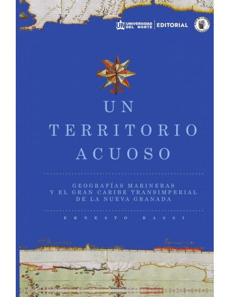 Un territorio acuoso:Geografías marineras y el gran Caribe transimperial de la Nueva Granada