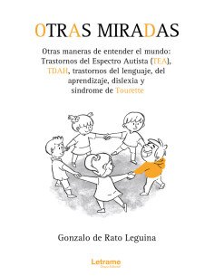 Otras miradas, otras maneras de entender el mundo: transtornos del espectro autista (TEA), TDAH, transtornos del Lenguaje, del aprendizaje, dislexia y Síndrome de Tourette