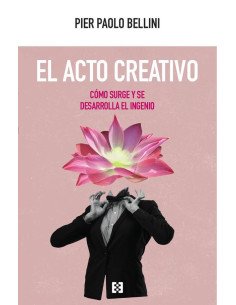 El acto creativo:Cómo surge y se desarrolla el ingenio