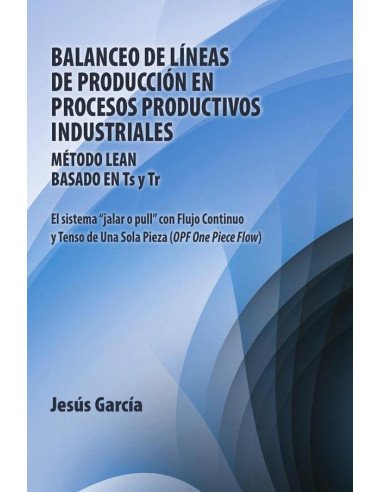 Balanceo De Líneas De Producción En Procesos Productivos Industriales: Método Lean Basado En Ts Y Tr