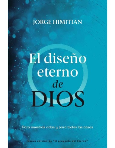 El diseño eterno de Dios:Para nuestras vidas y para todas las cosas
