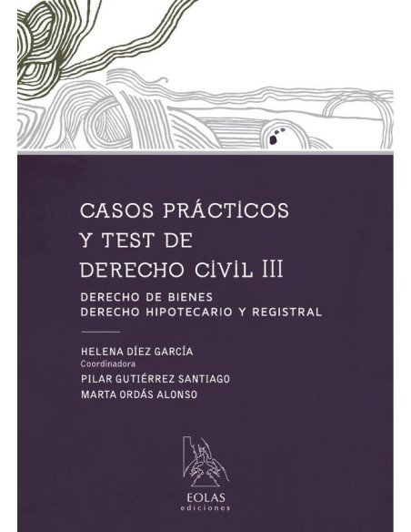 Casos prácticos y test de derecho civil iii:DERECHO DE BIENES, DEREHO HIPOTECARIO Y REGISTRAL