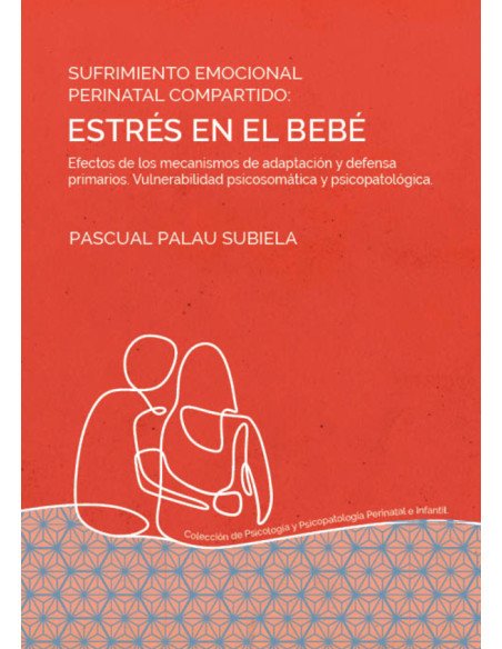 Sufrimiento emocional perinatal compartido: estrés en el bebé:Efectos de los mecanismos de adaptación y defensa primarios. Vulnerabilidad psicosomática y psicopatológica.
