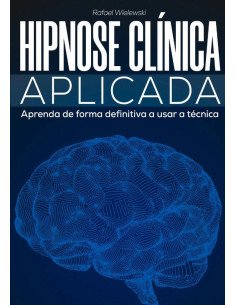 Hipnose Clínica Aplicada:Aprenda de forma definitiva a usar a técnica