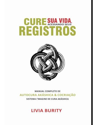 Cure Sua Vida, Acessando Seus Registros:Manual Completo de Autocura Akáshica & Cocriação - Sistema I’magine de Cura Akáshica