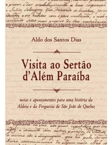 Visita Ao Sertão D’além Paraíba:Notas e apontamentos para uma história da aldeia e da freguesia de São João de Queluz